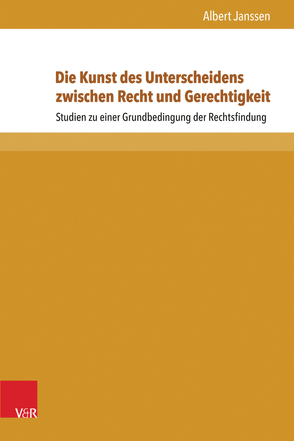 Die Kunst des Unterscheidens zwischen Recht und Gerechtigkeit von Agena,  Carl-August, Helms,  Horst, Janssen,  Albert, Kühne,  Jörg-Detlef, Link,  Heinz-Christoph, Schapp,  Jan