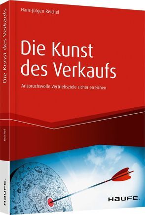 Die Kunst des Verkaufs – Anspruchsvolle Vertriebsziele sicher erreichen von Reichel,  Hans-Jürgen