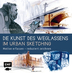 Die Kunst des Weglassens im Urban Sketching von Hübner,  Jens