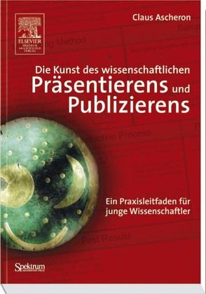 Die Kunst des wissenschaftlichen Präsentierens und Publizierens von Ascheron,  Claus