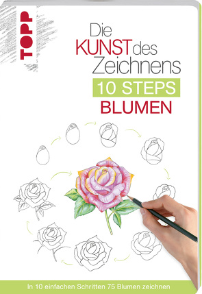 Die Kunst des Zeichnens 10 Steps – Blumen von Krabbe,  Wiebke, Woodin,  Mary