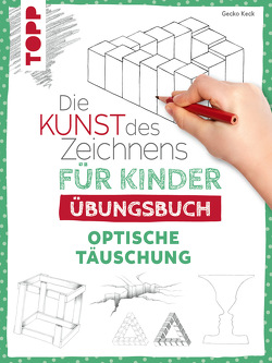 Die Kunst des Zeichnens für Kinder Übungsbuch – Optische Täuschung von Keck,  Gecko