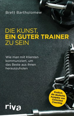 Die Kunst, ein guter Trainer zu sein von Bartholomew,  Brett