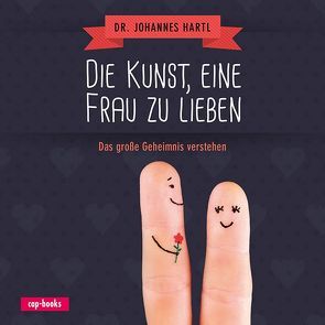 Die Kunst, eine Frau zu lieben von Hartl,  Johannes