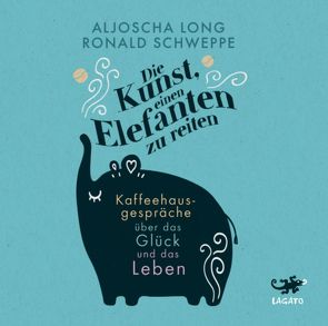 Die Kunst, einen Elefanten zu reiten von Long,  Aljoscha, Schweppe,  Ronald, Wronka,  Oliver