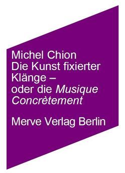 Die Kunst fixierter Töne – oder die Musik konkret von Chion,  Michel, Voullié,  Ronald
