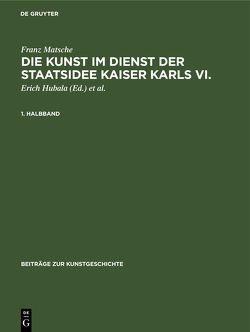 Die Kunst im Dienst der Staatsidee Kaiser Karls VI. von Hubala,  Erich, Matsche,  Franz, Schoene,  Wolfgang