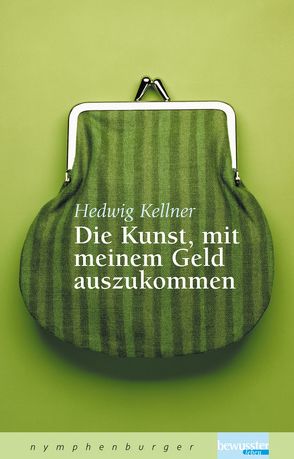 Die Kunst, mit meinem Geld auszukommen von Kellner,  Hedwig