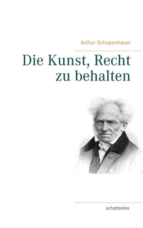 Die Kunst, Recht zu behalten von Schopenhauer,  Arthur