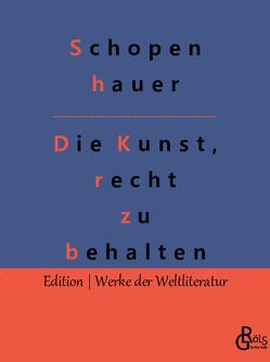 Die Kunst, recht zu behalten von Gröls-Verlag,  Redaktion, Schopenhauer,  Arthur