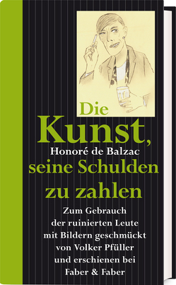 Die Kunst, seine Schulden zu zahlen von de Balzac,  Honoré, Pfüller,  Volker