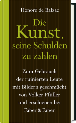 Die Kunst, seine Schulden zu zahlen (Limitierte Vorzugsausgabe in Halbleder im Schmuckschuber) von de Balzac,  Honoré, Pfüller,  Volker