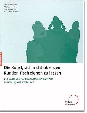 Die Kunst, sich nicht über den Runden Tisch ziehen zu lassen von Fischer,  Cornelia, Schophaus,  Malte, Trénel,  Matthias, Wallentin,  Annette