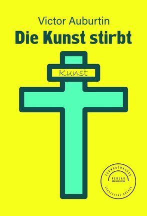 Die Kunst stirbt von Auburtin,  Victor, Blumenstein,  Gottfried