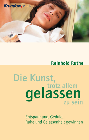 Die Kunst, trotz allem gelassen zu sein von Ruthe,  Reinhold