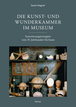 Die Kunst- und Wunderkammer im Museum von Wagner,  Sarah