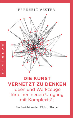 Die Kunst vernetzt zu denken: Ideen und Werkzeuge für einen neuen Umgang mit Komplexität von Vester,  Frederic