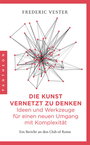 Die Kunst vernetzt zu denken: Ideen und Werkzeuge für einen neuen Umgang mit Komplexität von Vester,  Frederic