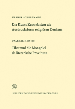 Die Kunst Zentralasiens als Ausdrucksform religiösen Denkens. Tibet und die Mongolei als literarische Provinzen von Schulemann,  Werner