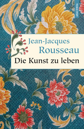 Die Kunst zu leben von Ackermann,  Erich, Rousseau,  Jean-Jacques