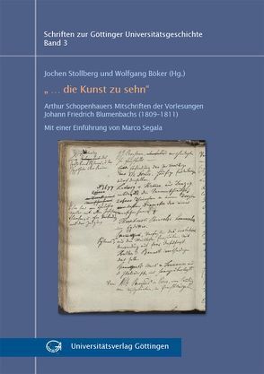„… die Kunst zu sehn“ : Arthur Schopenhauers Mitschriften der Vorlesungen Johann Friedrich Blumenbachs (1809-1811) von Böker,  Wolfgang, Stollberg,  Jochen