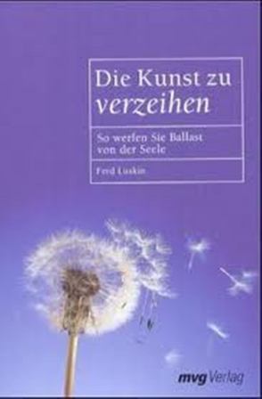 Die Kunst zu verzeihen von Luskin,  Fred