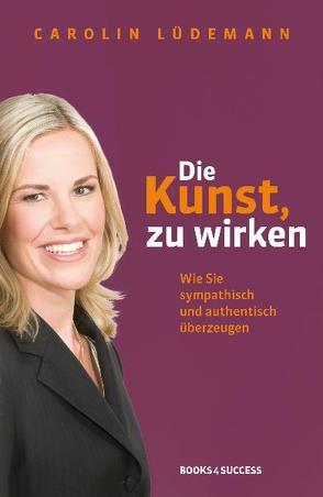 Die Kunst, zu wirken von Lüdemann,  Carolin