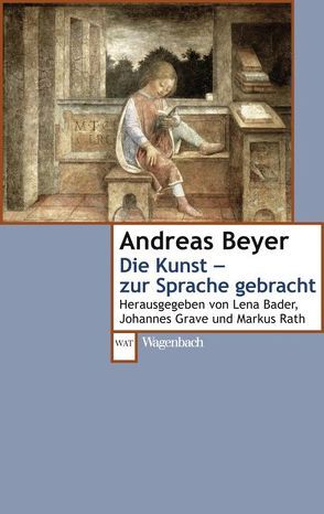 Die Kunst – zur Sprache gebracht von Bader,  Lena, Beyer,  Andreas, Grave,  Johannes, Rath,  Markus