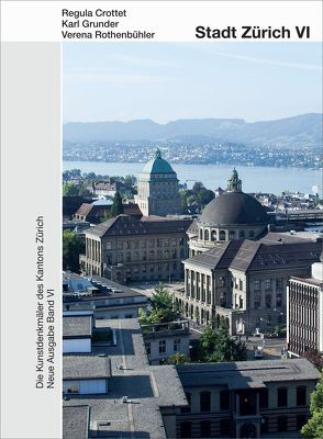 Die Kunstdenkmäler des Kantons Zürich N.A. VI. Stadt Zürich VI von Crottet,  Regula, Grunder,  Karl, Rothenbühler,  Verena