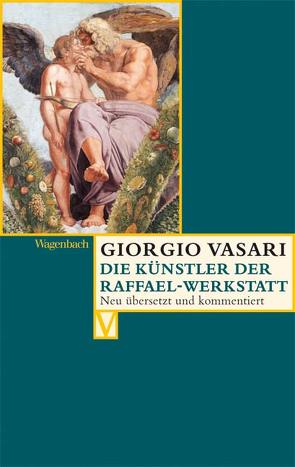 Die Künstler der Raffael-Werkstatt von Burioni,  Matteo, Feser,  Sabine, Gründler,  Hana, Irlenbusch,  Christina, Lorini,  Victoria, Nova,  Alessandro, Vasari,  Giorgio, Zeller,  Anja