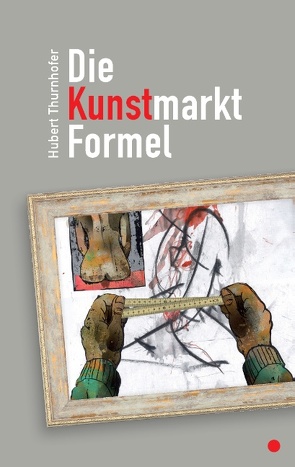 Die Kunstmarkt-Formel von Thurnhofer,  Hubert