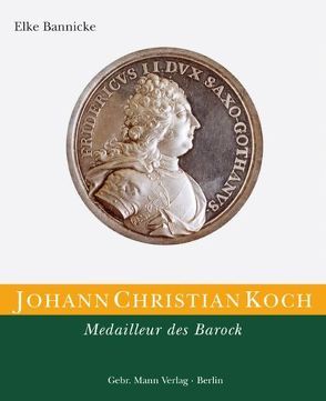 Die Kunstmedaille in Deutschland / Johann Christian Koch. Medailleur des Barock von Bannicke,  Elke