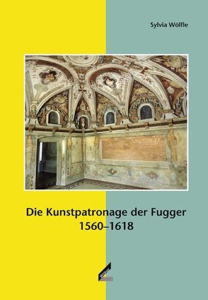 Die Kunstpatronage der Fugger 1560–1618 von Wölfle,  Sylvia