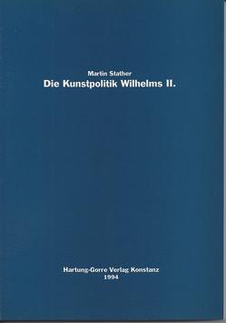 Die Kunstpolitik Wilhelms II. von Stather,  Martin
