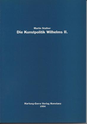 Die Kunstpolitik Wilhelms II. von Stather,  Martin