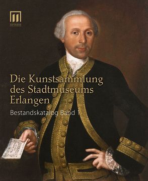 Die Kunstsammlung des Stadtmuseums Erlangen von Engelhardt,  Thomas, Heunoske,  Werner, Lehmann,  Gertraud