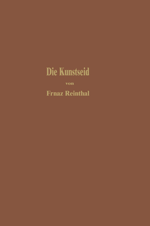 Die Kunstseide und andere seidenglänzende Fasern von Reinthaler,  Franz
