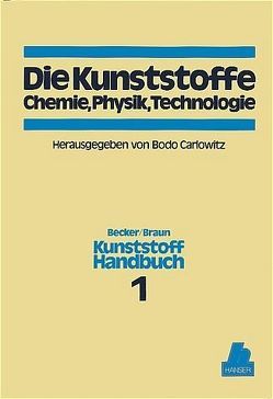 Die Kunststoffe. Chemie, Physik, Technologie von Becker,  Gerhard W., Braun,  Dietrich, Carlowitz,  Bodo