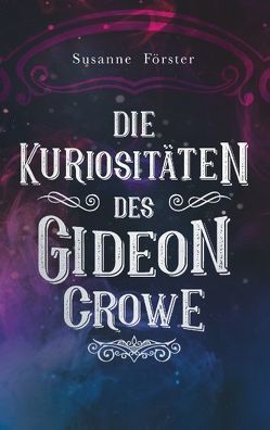 Die Kuriositäten des Gideon Crowe von Förster,  Susanne