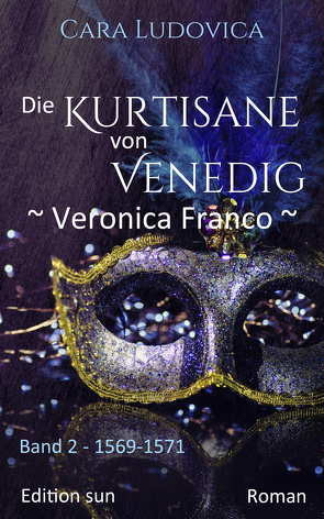 Die Kurtisane von Venedig – Veronica Franco – von Ludovica,  Cara