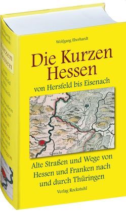 DIE KURZEN HESSEN – Thüringer Altstrassen und Wege im Mittelalter – Band 4 (von 4) von Eberhardt,  Wolfgang, Rockstuhl,  Harald