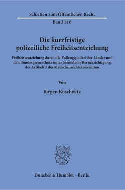 Die kurzfristige polizeiliche Freiheitsentziehung. von Koschwitz,  Jürgen