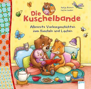 Die Kuschelbande. Allererste Vorlesegeschichten zum Kuscheln und Lachen von Lauber,  Larisa, Richert,  Katja