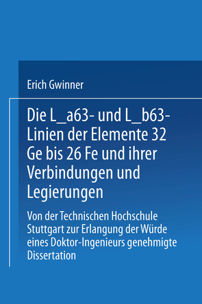 Die Lα- und Lβ-Linien der Elemente 32Ge bis 26Fe und ihrer Verbindungen und Legierungen von Gwinner,  Erich