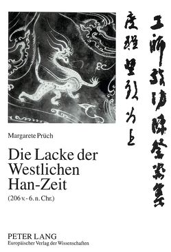 Die Lacke der Westlichen Han-Zeit (206 v. – 6. n. Chr.) von Prüch,  Margarete