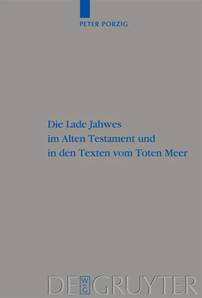 Die Lade Jahwes im Alten Testament und in den Texten vom Toten Meer von Porzig,  Peter Christian