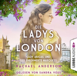 Die Ladys von London – Lady Abigail und der ehrenwerte Marquess von Anderson,  Rachael, Rall,  Freya, Voss,  Sandra