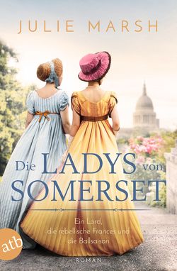 Die Ladys von Somerset – Ein Lord, die rebellische Frances und die Ballsaison von Marsh,  Julie