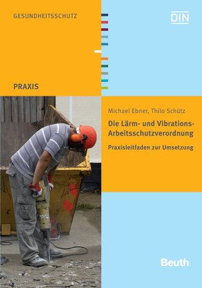 Die Lärm- und Vibrations-Arbeitsschutzverordnung – Buch mit E-Book von Ebner,  Michael, Schütz,  Thilo
