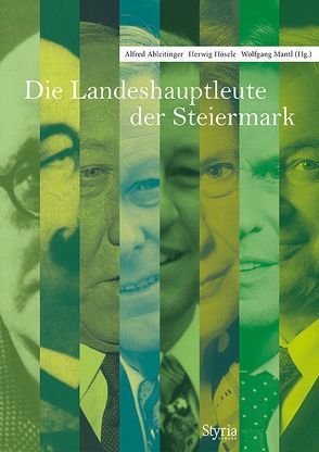 Die Landeshauptleute der Steiermark von Ableitinger,  Alfred, Hösele,  Herwig, Mantl,  Wolfgang